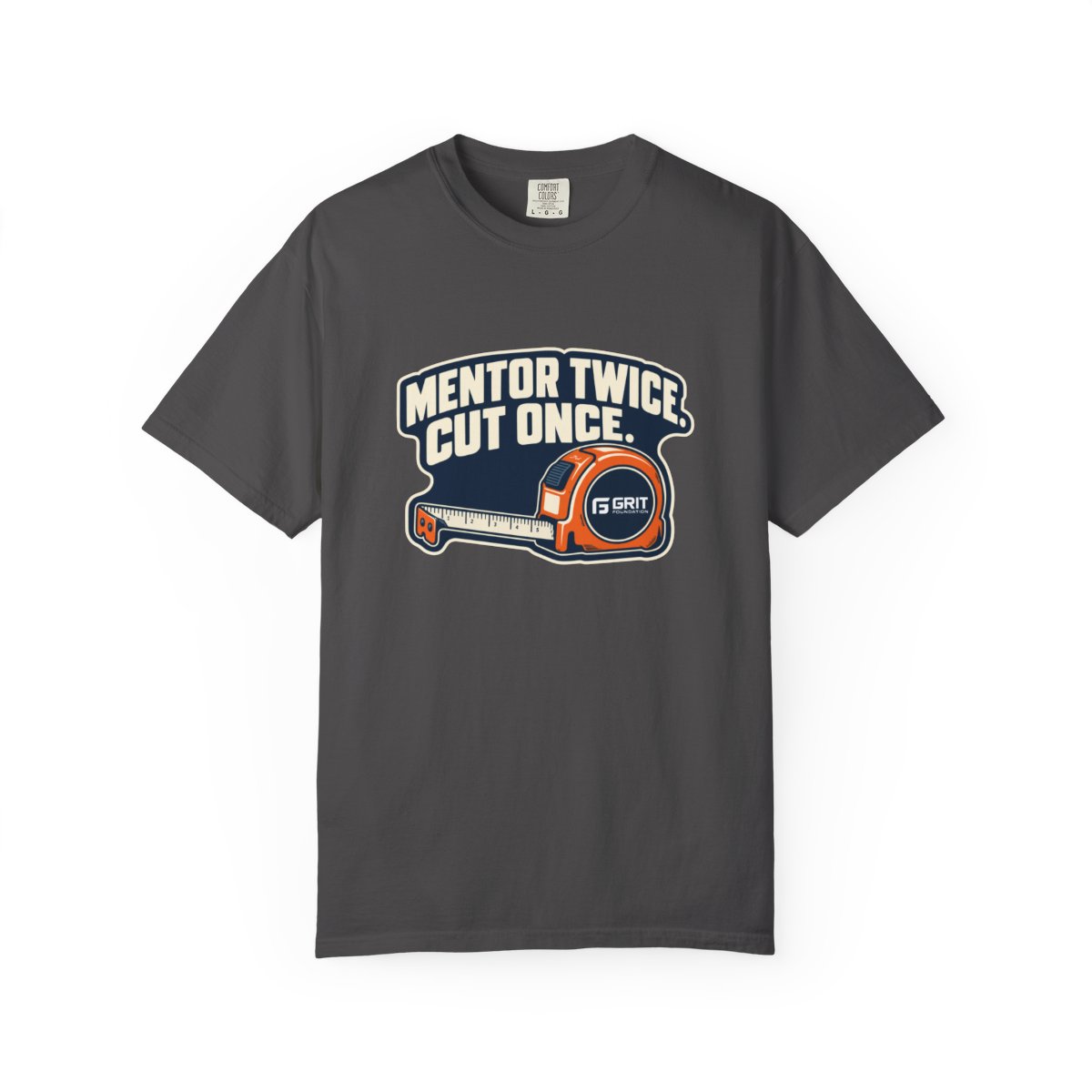 Graphite gray GRIT Mentor Twice Cut Once tee with cream lettering and orange tape measure
